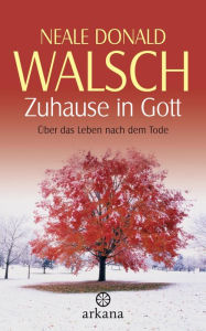 Title: Zuhause in Gott: Über das Leben nach dem Tode, Author: Neale Donald Walsch