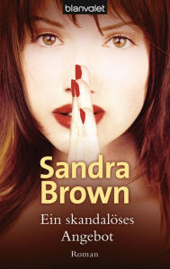 Title: Ein skandalöses Angebot: Roman, Author: Sandra Brown