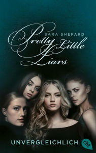 Title: Pretty Little Liars - Unvergleichlich: Band 4, Author: Sara Shepard