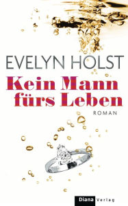 Title: Kein Mann fürs Leben: Roman, Author: Evelyn Holst