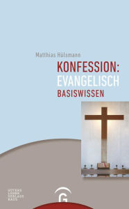 Title: Konfession: evangelisch: Basiswissen, Author: Matthias Hülsmann