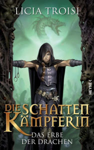 Title: Die Schattenkämpferin - Das Erbe der Drachen, Author: Licia Troisi