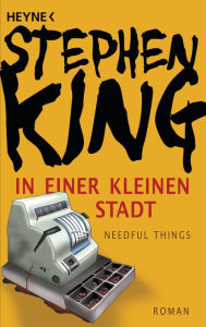 Title: In einer kleinen Stadt (Needful Things): Roman, Author: Stephen King