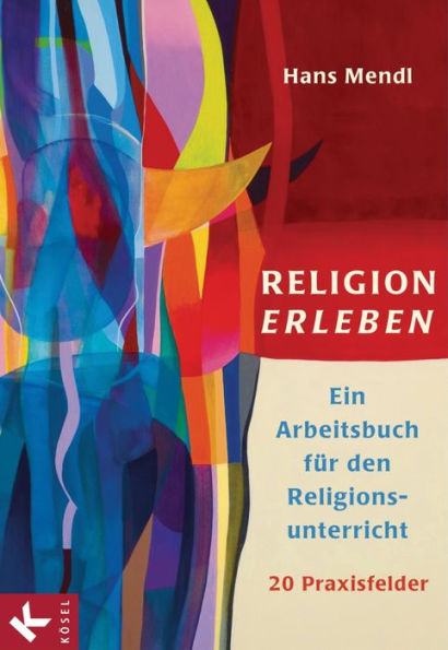 Religion erleben: Ein Arbeitsbuch für den Religionsunterricht -