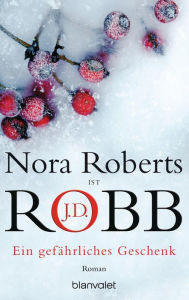 Title: Ein gefährliches Geschenk: Roman, Author: Nora Roberts