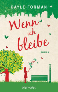 Title: Wenn ich bleibe: Roman, Author: Gayle Forman
