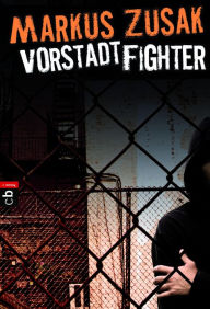 Title: Vorstadt-Fighter (Fighting Ruben Wolfe), Author: Markus Zusak