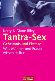 Title: Tantra-Sex - Geheimnis der Ekstase -: Was Männer und Frauen wissen sollten, Author: Kerry Riley