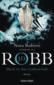 Title: Mord ist ihre Leidenschaft: Roman, Author: J. D. Robb