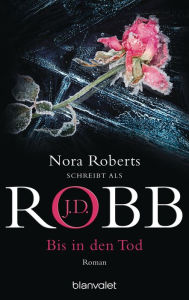 Title: Bis in den Tod: Roman, Author: J. D. Robb