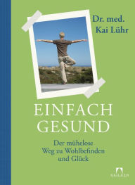 Title: Einfach gesund: Der mühelose Weg zu Wohlbefinden und Glück, Author: Kai Lühr