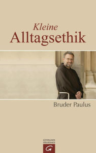 Title: Kleine Alltagsethik, Author: Bruder Paulus Terwitte
