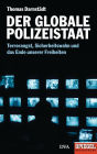 Der globale Polizeistaat: Terrorangst, Sicherheitswahn und das Ende unserer Freiheiten - Ein SPIEGEL-Buch