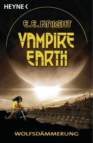 Vampire Earth - Wolfsdämmerung: Roman