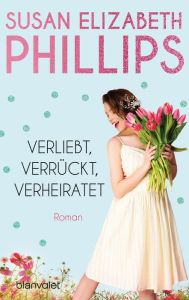 Title: Verliebt, verrückt, verheiratet: Roman, Author: Susan Elizabeth Phillips