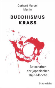 Title: Buddhismus krass: Botschaften der japanischen Hijiri-Mönche, Author: Gerhard Marcel Martin