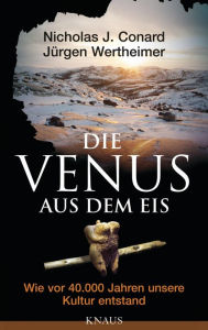 Title: Die Venus aus dem Eis: Wie vor 40 000 Jahren unsere Kultur entstand, Author: Nicholas J. Conard