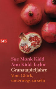 Title: Granatapfeljahre: Vom Glück, unterwegs zu sein, Author: Sue Monk Kidd