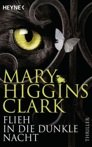 Title: Flieh in die dunkle Nacht: Thriller, Author: Mary Higgins Clark