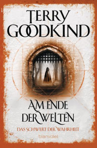 Title: Das Schwert der Wahrheit 10: Am Ende der Welten -, Author: Terry Goodkind
