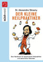 Der kleine Heilpraktiker: Das Handbuch für passionierte Heilpraktiker und beharrliche Patienten