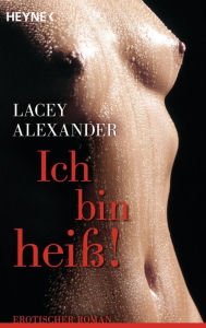 Ich bin heiß: Erotischer Roman