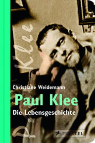 Title: Paul Klee: Die Lebensgeschichte, Author: Christiane Weidemann