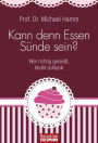 Kann denn Essen Sünde sein?: Wer richtig genießt, bleibt gesund und schlank