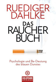 Title: Das Raucherbuch: Psychologie und Be-Deutung des blauen Dunstes -, Author: Ruediger Dahlke