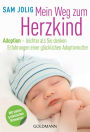 Mein Weg zum Herzkind: Adoption - leichter als Sie denken - Erfahrungen einer glücklichen Adoptivmutter