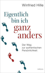 Title: Eigentlich bin ich ganz anders: Der Weg zur authentischen Persönlichkeit, Author: Winfried Hille