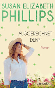 Title: Ausgerechnet den (It Had to Be You), Author: Susan Elizabeth Phillips