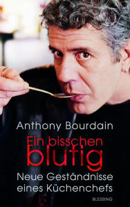 Title: Ein bisschen blutig: Neue Geständnisse eines Küchenchefs (Medium Raw), Author: Anthony Bourdain