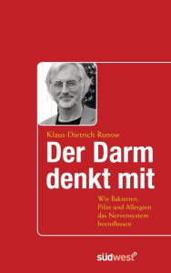 Title: Der Darm denkt mit: Wie Bakterien, Pilze und Allergien das Nervensystem beeinflussen, Author: Klaus-Dietrich Runow