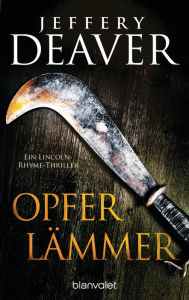 Title: Opferlämmer: Ein Lincoln-Rhyme-Thriller, Author: Jeffery Deaver