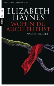 Title: Wohin du auch fliehst: Thriller, Author: Elizabeth Haynes