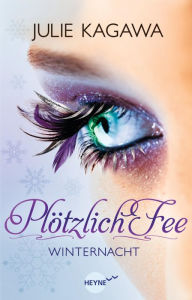 Title: Plötzlich Fee - Winternacht: Band 2 - Roman -, Author: Julie Kagawa