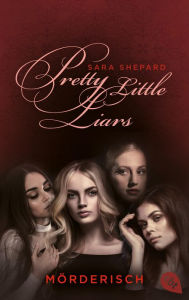 Title: Pretty Little Liars - Mörderisch: Band 6, Author: Sara Shepard