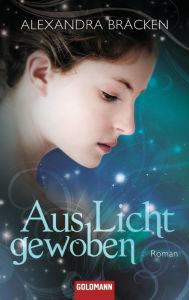 Title: Aus Licht gewoben (Brightly Woven), Author: Alexandra Bracken