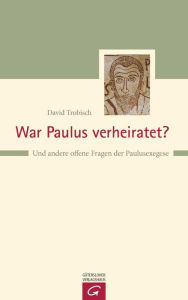 Title: War Paulus verheiratet?: Und andere offene Fragen der Paulusexegese, Author: David Trobisch