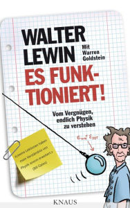 Title: Es funktioniert!: Vom Vergnügen, endlich Physik zu verstehen, Author: Walter Lewin