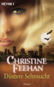 Title: Düstere Sehnsucht: Der Bund der Schattengänger 5 - Roman, Author: Christine Feehan