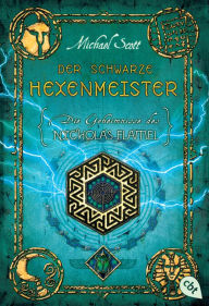 Title: Die Geheimnisse des Nicholas Flamel - Der schwarze Hexenmeister: Band 5 - Eine abenteuerliche Jagd nach den Geheimnissen des berühmtesten Alchemisten aller Zeiten, Author: Michael Scott