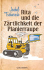 Rita und die Zärtlichkeit der Planierraupe: Roman