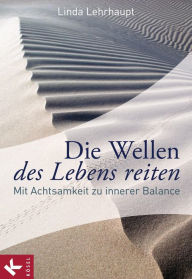 Title: Die Wellen des Lebens reiten: Mit Achtsamkeit zu innerer Balance, Author: Linda Lehrhaupt