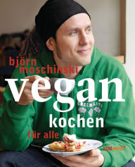 Title: Vegan kochen für alle, Author: Björn Moschinski