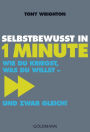 Selbstbewusst in 1 Minute: Wie du kriegst, was du willst - und zwar gleich!