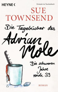 Die Tagebücher des Adrian Mole: Die schweren Jahre nach 39: Roman