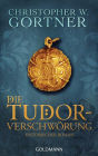Die Tudor-Verschwörung: Band 1 - Historischer Roman