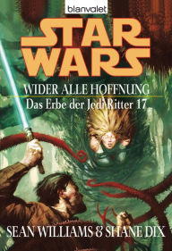 Title: Star Wars. Das Erbe der Jedi-Ritter 17. Wider alle Hoffnung, Author: Sean Williams